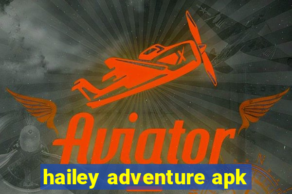 hailey adventure apk